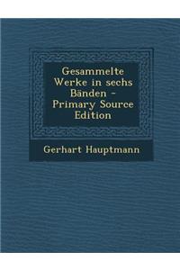 Gesammelte Werke in Sechs Banden - Primary Source Edition