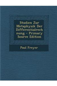 Studien Zur Metaphysik Der Differentialrechnung - Primary Source Edition