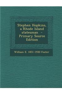 Stephen Hopkins, a Rhode Island Statesman - Primary Source Edition