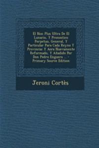 El Non Plus Ultra De El Lunario, Y Pronostico Perpetuo, General, Y Particular Para Cada Reyno Y Provincia