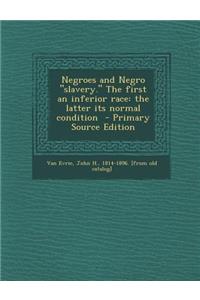 Negroes and Negro Slavery. the First an Inferior Race: The Latter Its Normal Condition - Primary Source Edition