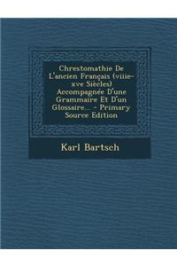 Chrestomathie de L'Ancien Francais (Viiie-Xve Siecles) Accompagnee D'Une Grammaire Et D'Un Glossaire... - Primary Source Edition