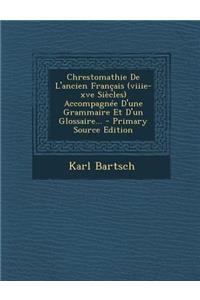 Chrestomathie de L'Ancien Francais (Viiie-Xve Siecles) Accompagnee D'Une Grammaire Et D'Un Glossaire... - Primary Source Edition