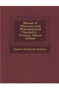 Manual of Pharmacy and Pharmaceutical Chemistry