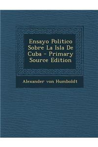 Ensayo Politico Sobre La Isla de Cuba - Primary Source Edition