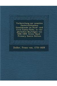 Vorbereitung Zur Neuesten Oesterreichischen Gesetzkunde Im Straf- Und Civil-Justiz-Fache, in Vier Jahrlichen Beytragen Von 1806-1809, Erster Band - PR