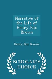 Narrative of the Life of Henry Box Brown - Scholar's Choice Edition