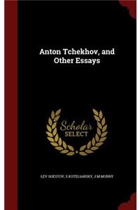 Anton Tchekhov, and Other Essays