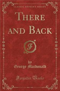 There and Back (Classic Reprint)