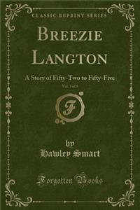 Breezie Langton, Vol. 3 of 3: A Story of Fifty-Two to Fifty-Five (Classic Reprint)