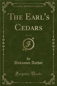 The Earl's Cedars, Vol. 2 of 2 (Classic Reprint)