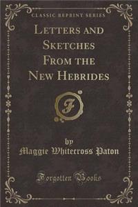 Letters and Sketches from the New Hebrides (Classic Reprint)