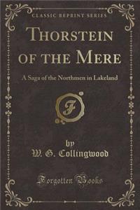 Thorstein of the Mere: A Saga of the Northmen in Lakeland (Classic Reprint)