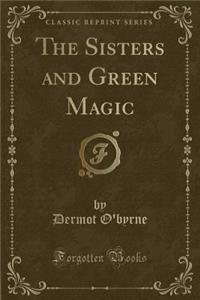The Sisters and Green Magic (Classic Reprint)