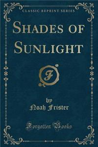 Shades of Sunlight (Classic Reprint)