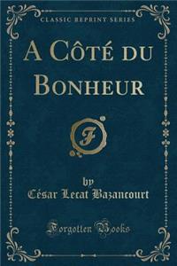 A CÃ´tÃ© Du Bonheur (Classic Reprint)