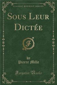 Sous Leur Dictï¿½e (Classic Reprint)