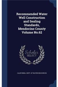 Recommended Water Well Construction and Sealing Standards, Mendocino County Volume No.62