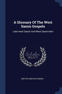 A Glossary Of The West Saxon Gospels