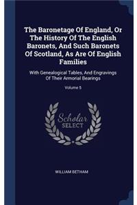 The Baronetage Of England, Or The History Of The English Baronets, And Such Baronets Of Scotland, As Are Of English Families