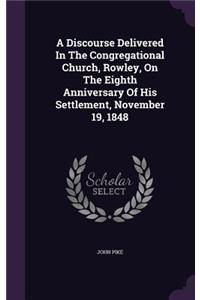 Discourse Delivered in the Congregational Church, Rowley, on the Eighth Anniversary of His Settlement, November 19, 1848