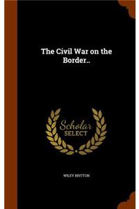 The Civil War on the Border..