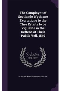 Complaynt of Scotlande Wyth ane Exortatione to the Thre Estaits to be Vigilante in the Deffens of Their Public Veil. 1549