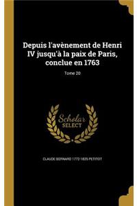 Depuis l'avènement de Henri IV jusqu'à la paix de Paris, conclue en 1763; Tome 20