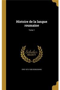 Histoire de La Langue Roumaine; Tome 1