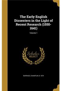 The Early English Dissenters in the Light of Recent Research (1550-1641); Volume 1