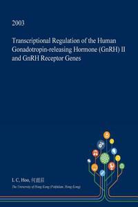 Transcriptional Regulation of the Human Gonadotropin-Releasing Hormone (Gnrh) II and Gnrh Receptor Genes