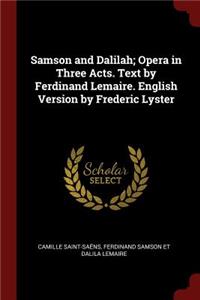 Samson and Dalilah; Opera in Three Acts. Text by Ferdinand Lemaire. English Version by Frederic Lyster