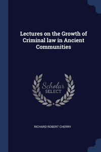 Lectures on the Growth of Criminal law in Ancient Communities