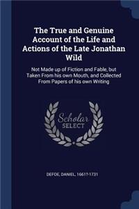 The True and Genuine Account of the Life and Actions of the Late Jonathan Wild