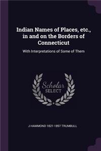 Indian Names of Places, etc., in and on the Borders of Connecticut