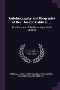 Autobiography and Biography of Rev. Joseph Caldwell ...