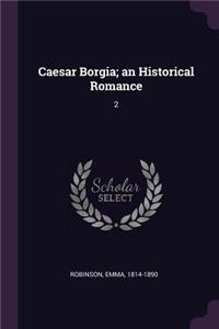 Caesar Borgia; an Historical Romance