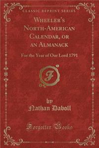 Wheeler's North-American Calendar, or an Almanack: For the Year of Our Lord 1791 (Classic Reprint)