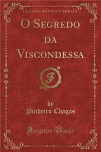 O Segredo Da Viscondessa (Classic Reprint)