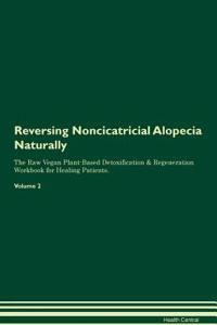 Reversing Noncicatricial Alopecia Naturally the Raw Vegan Plant-Based Detoxification & Regeneration Workbook for Healing Patients. Volume 2
