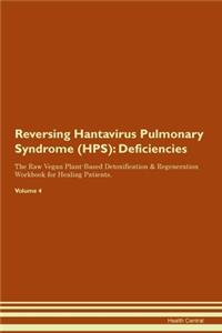 Reversing Hantavirus Pulmonary Syndrome (HPS): Deficiencies The Raw Vegan Plant-Based Detoxification & Regeneration Workbook for Healing Patients. Volume 4