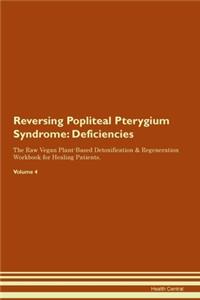 Reversing Popliteal Pterygium Syndrome: Deficiencies The Raw Vegan Plant-Based Detoxification & Regeneration Workbook for Healing Patients.Volume 4