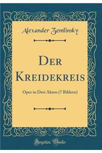 Der Kreidekreis: Oper in Drei Akten (7 Bildern) (Classic Reprint)
