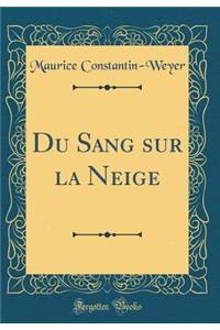 Du Sang Sur La Neige (Classic Reprint)
