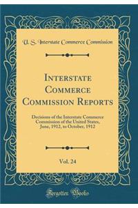 Interstate Commerce Commission Reports, Vol. 24: Decisions of the Interstate Commerce Commission of the United States, June, 1912, to October, 1912 (Classic Reprint)