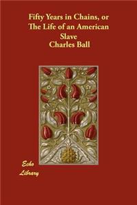 Fifty Years in Chains, or The Life of an American Slave