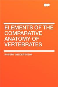 Elements of the Comparative Anatomy of Vertebrates