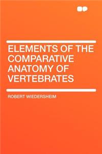 Elements of the Comparative Anatomy of Vertebrates