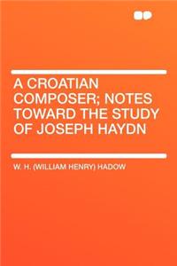A Croatian Composer; Notes Toward the Study of Joseph Haydn
