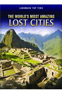 The World's Most Amazing Lost Cities
